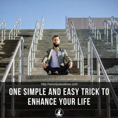 One Simple And Easy Trick To Enhance Your Life