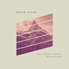 One Dose feat. Popcasso - Never Cease @OneDose @Popcasso910