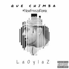 Que Chimba - LaOylaZ New Freeza LATIN Remix