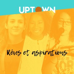 UPTOWN_ep7_Rêves et aspirations