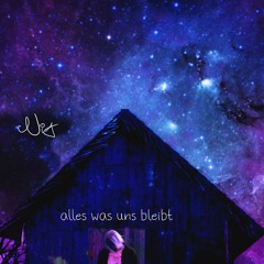 Alles Was Uns Bleibt