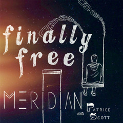 Finally Free - Meridian & Patrick Scott
