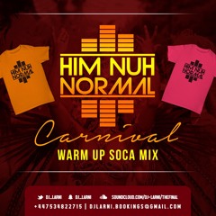 #HimNuhNormalCarnival2018 DJ Larni Warm Up SOCA MIX