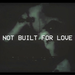 Not Built For Love