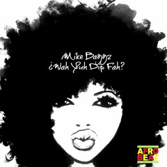 Mike Baggz- Wah Yuh Dip Fah