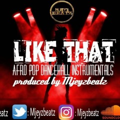 ''Like That'' Afro pop Dance hall Instrumentals(mjeyzbeatz)
