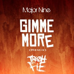 Major Nine - Gimme More (Tre Oh Fie Remix)