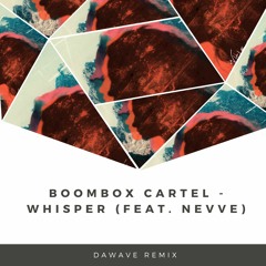 Boombox Cartel - Whisper (feat. Nevve)(DaWave Remix)