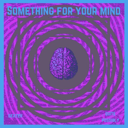 Dexter X Quite Possibly - Something For Your Mind [ PREMIERE ]