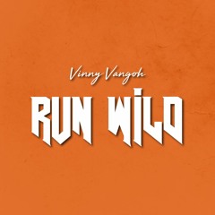Run Wild (prod. Vinny Vangoh)