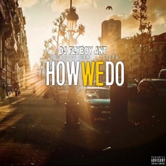 Dj Fly Boy Ant FT: Selph & Rckstar Ham = HowWeDo