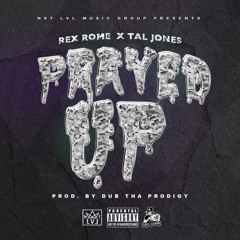 Rex Rome x Tal Jones - Prayed Up - Prod. By Dub Tha Prodigy