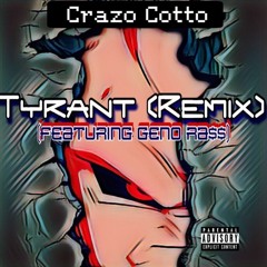 Tyrant Remix - Crazo Coto (Ft. Geno Ra$$) [Prod. Kyd Ace]