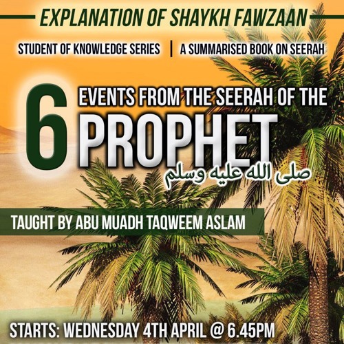 6 EVENTS FROM THE SEERAH LESSON 4 (25/04/18)