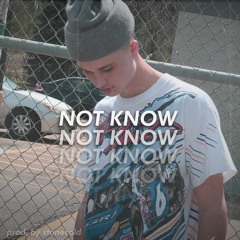 Not Know [prod. stonecold]