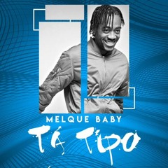 Melque Baby - Tá Tipo (Original Mix)[Prod By  Homeboyz]