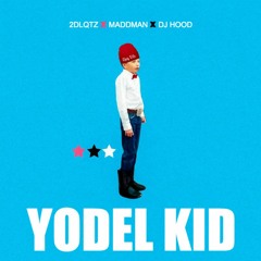 2DLQTZ X MADDMAN X DJ HOOD - YODEL KID