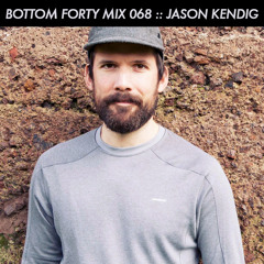 Bottom Forty Mix 068 :: Jason Kendig