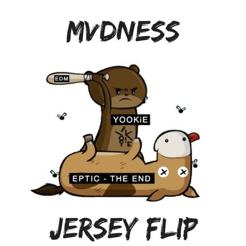 Eptic - The End (YOOKiEs This Kills It Live Edit)[MVDNESS JERSEY FLIP]