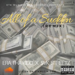 All of a Sudden (Remix) $VK Streetz x Era Tha Kidd