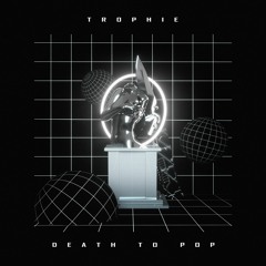 TROPHIE - DEATH TO POP EP