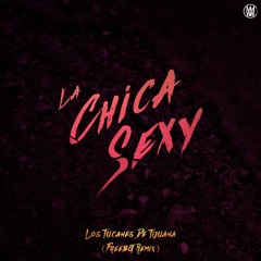 La Chica Sexy (Freebot Remix) [Worldwide Premiere]