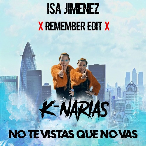 Stream K-NARIAS - NO TE VISTAS QUE NO VAS(ISA JIMENEZ REMEMBER EDIT) [FREE  DOWNLOAD] by Isa Jimenez Dj 😜🔥 | Listen online for free on SoundCloud