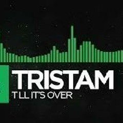 Tristam-till its over