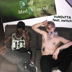 Self Medicated - VxNDxTTA feat. switch (prod. L-O-A-D)