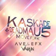 Kaskade & Deadmau5 - Move For Me (AVE & EFX x Varun Remix)