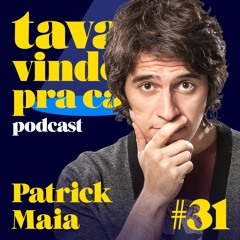 #31 Patrick Maia  - Tava Vindo Pra Cá
