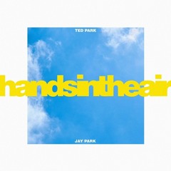 TED PARK - Hands In The Air (feat. Jay Park)