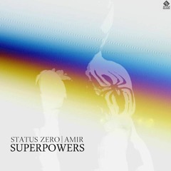 Amir & Status Zero - SUPERPOWERS  [X7M Records] OUT NOW!