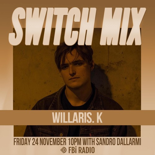 Willaris. K | SWITCH on FBi Radio