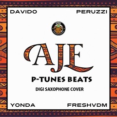 Davido - 'AJE' feat. Yonda, Peruzzi & Fresh VDM (P-TUNES BEATS Digi Saxophone Cover)