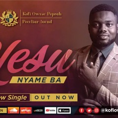 YESU NYAME BA- KOFI OWUSU PEPRAH and PECULIAR SOUND