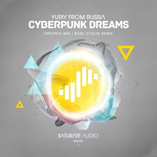 Yuriy From Russia - Cyberpunk Dreams (Basil O'Glue Remix) [May 7th / Beatport Exclusive]