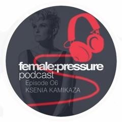 f:p podcast episode 06_Ksenia Kamikaza