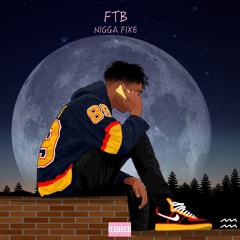 FTB - Nigga Fixe