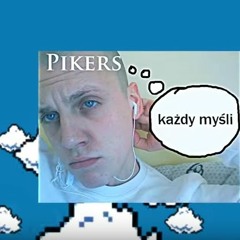 Pikers - Każdy myśli