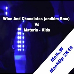Wine And Chocolates (andhim Rmx) Vs Materia - Kids (Meik.W MashUp 2K18)FREE DOWNLOAD Buy Link