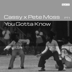Cassy x Pete Moss - You Gotta Know [KWENCH004]