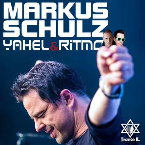Trance IL HW - MARKUS SCHULZ Vs YAHEL Vs RITMO