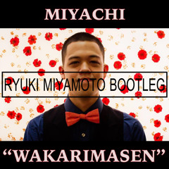 【Free DL】WAKARIMASEN (Ryuki Miyamoto Bootleg) / MIYACHI