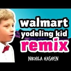 Walmart Yodeling Kid Nikhila Hashen Remix