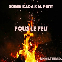 Sören Kada X M.Petit - Fous le feu (Prod. by Kada & LeMaâl)