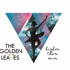 The Golden Leaves - Higher Than Ever