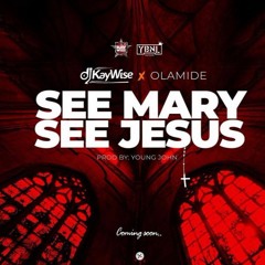 DJ kaywise  ft. Olamide - See Mary See Jesus (Prod. by Young John)