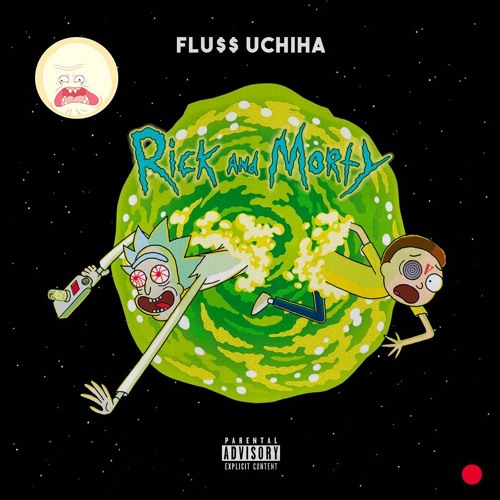 Flu$$ Uchiha - Rick & Morty