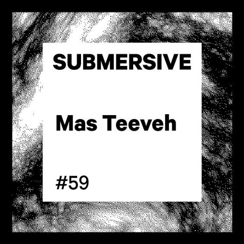 Submersive Podcast 59 - Mas Teeveh